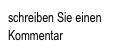 schreiben Sie einen 
Kommentar