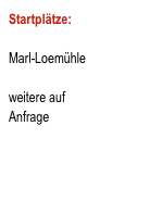 Startplätze:

Marl-Loemühle

weitere auf 
Anfrage